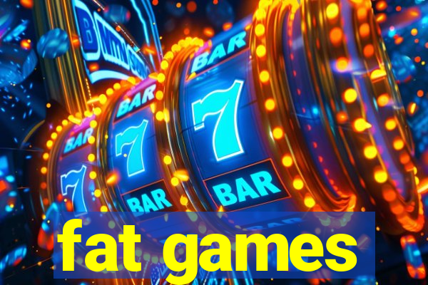 fat games